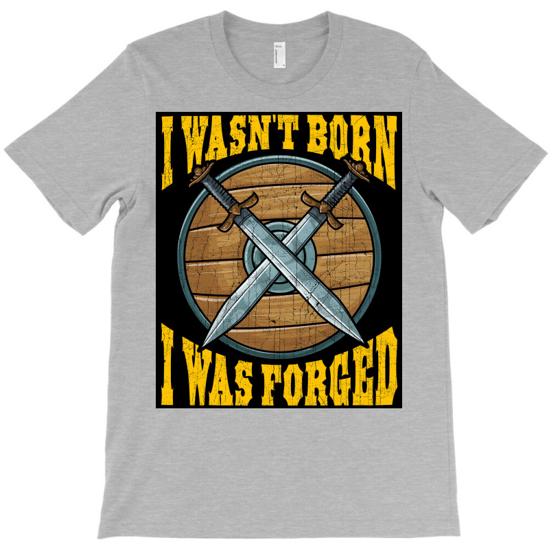 Funny I Wasnx27t Born I Was Forged Viking Warrior  Music Gift T-shirt | Artistshot