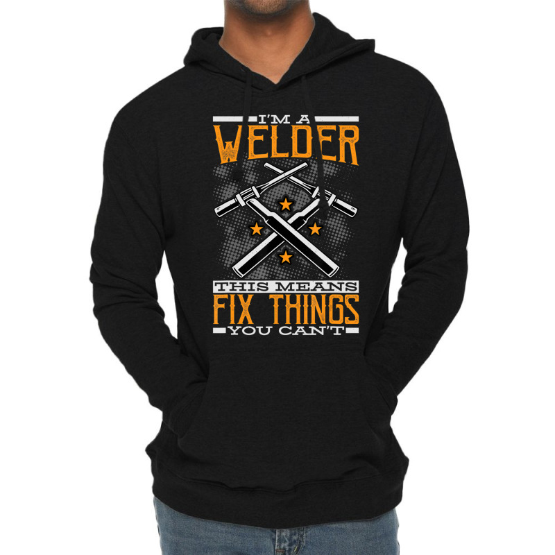 Trending I'm A Welder This Means I Fix Things You Can't Fun Welding Lightweight Hoodie | Artistshot