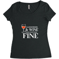 Glassworkers And Wine Make Everything Fine  Glassworker Women's Triblend Scoop T-shirt | Artistshot