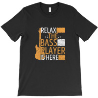 Relax The Bass Player Is Here T-shirt | Artistshot