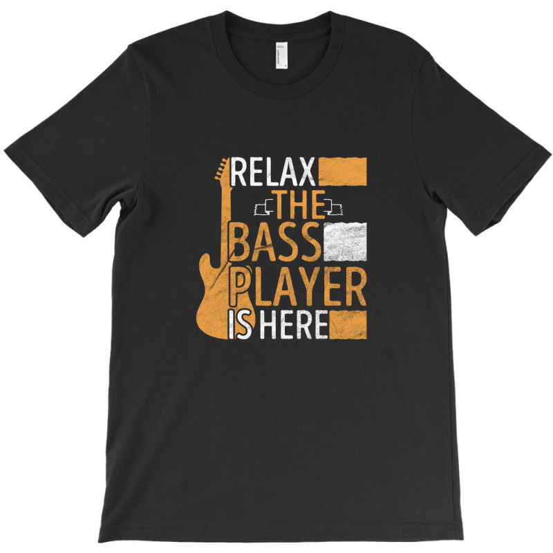 Relax The Bass Player Is Here T-shirt | Artistshot