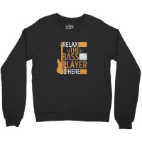 Relax The Bass Player Is Here Crewneck Sweatshirt | Artistshot