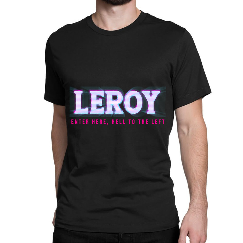 Leroy Enter Here, Hell To The Left Classic T-shirt by gaugebayou45 | Artistshot