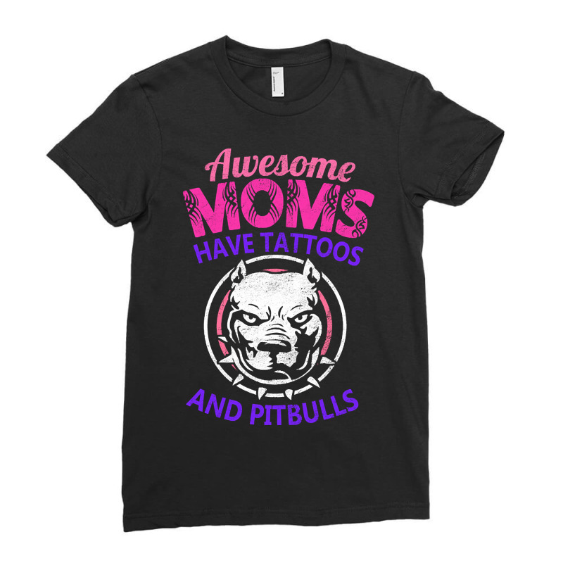 Awesome Moms Have Tattoos And Pitbulls Mother's Day Ladies Fitted T-Shirt by dealgummy642 | Artistshot