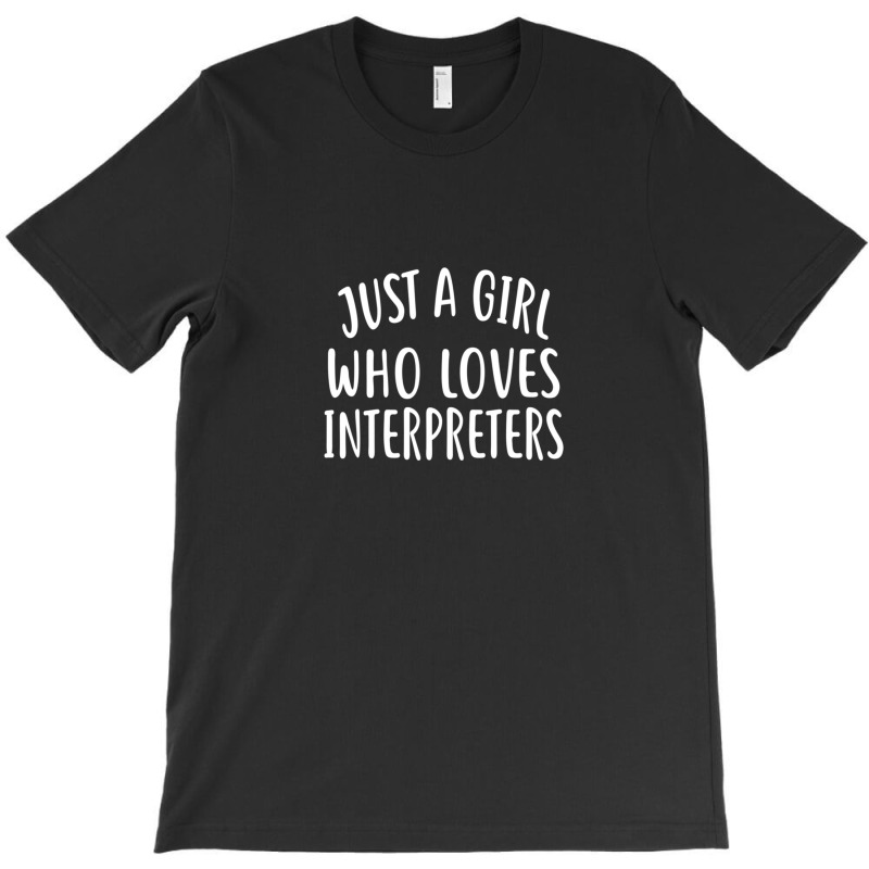 Just A Girl Who Loves Interpreters  For Interpreter T-shirt | Artistshot