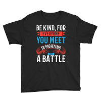 Be Kind, For Everyone You Meet Is Fighting A Battle Youth Tee | Artistshot