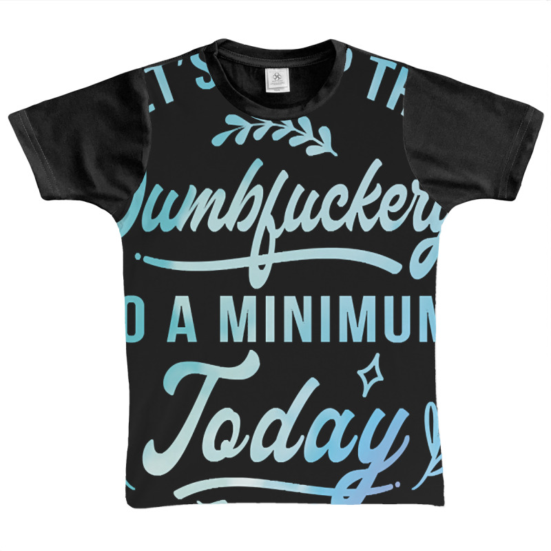 Let's Keep The Dumbfuckery To A Minimum Today Graphic Youth T-shirt | Artistshot