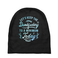 Let's Keep The Dumbfuckery To A Minimum Today Baby Beanies | Artistshot