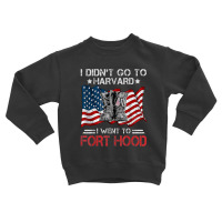 I Didn't Go To Har-vard I Went To Fort-hood Soldier Lover Toddler Sweatshirt | Artistshot