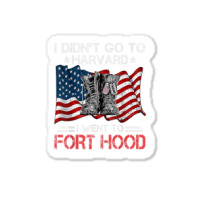 I Didn't Go To Har-vard I Went To Fort-hood Soldier Lover Sticker | Artistshot