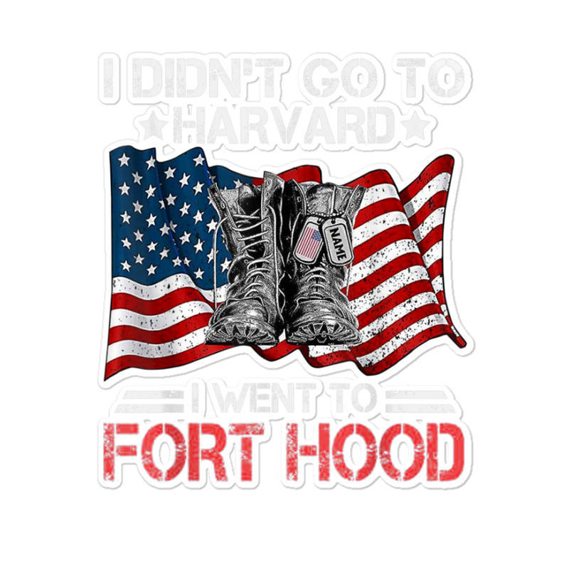 I Didn't Go To Har-vard I Went To Fort-hood Soldier Lover Sticker | Artistshot