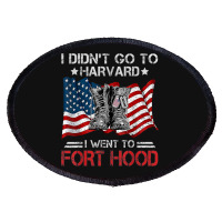 I Didn't Go To Har-vard I Went To Fort-hood Soldier Lover Oval Patch | Artistshot