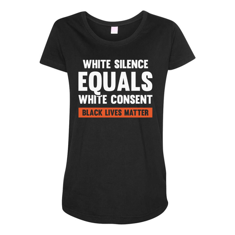 White Silence Equals White Consent Black Lives Matter Maternity Scoop Neck T-shirt by Alaska Tees | Artistshot