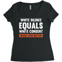 White Silence Equals White Consent Black Lives Matter Women's Triblend Scoop T-shirt | Artistshot