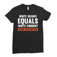 White Silence Equals White Consent Black Lives Matter Ladies Fitted T-shirt | Artistshot