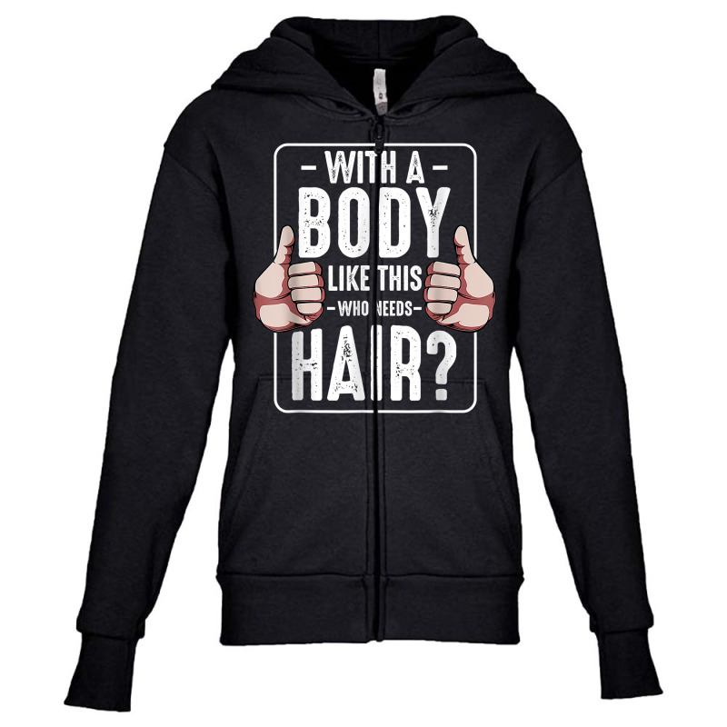 Mens With A Body Like This Who Needs Hair Funny Bald Head Qu T Shirt Youth Zipper Hoodie | Artistshot