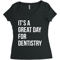 Awesome And Funny It Is A Great Day For Dentistry Dentist Dentists Den Women's Triblend Scoop T-shirt | Artistshot