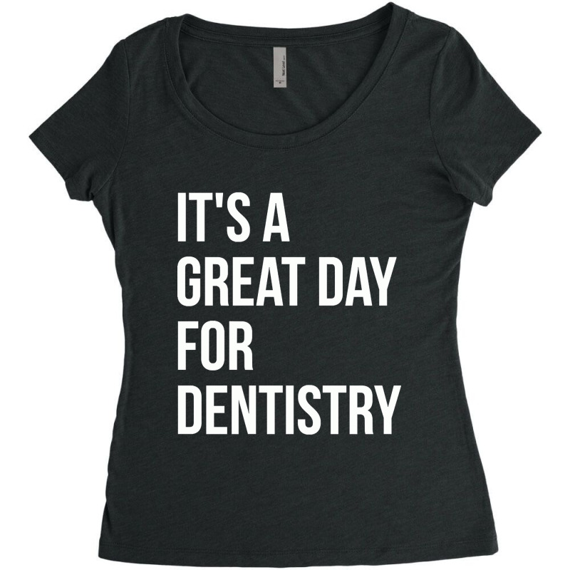 Awesome And Funny It Is A Great Day For Dentistry Dentist Dentists Den Women's Triblend Scoop T-shirt by gendercampaign78@gmail.com | Artistshot