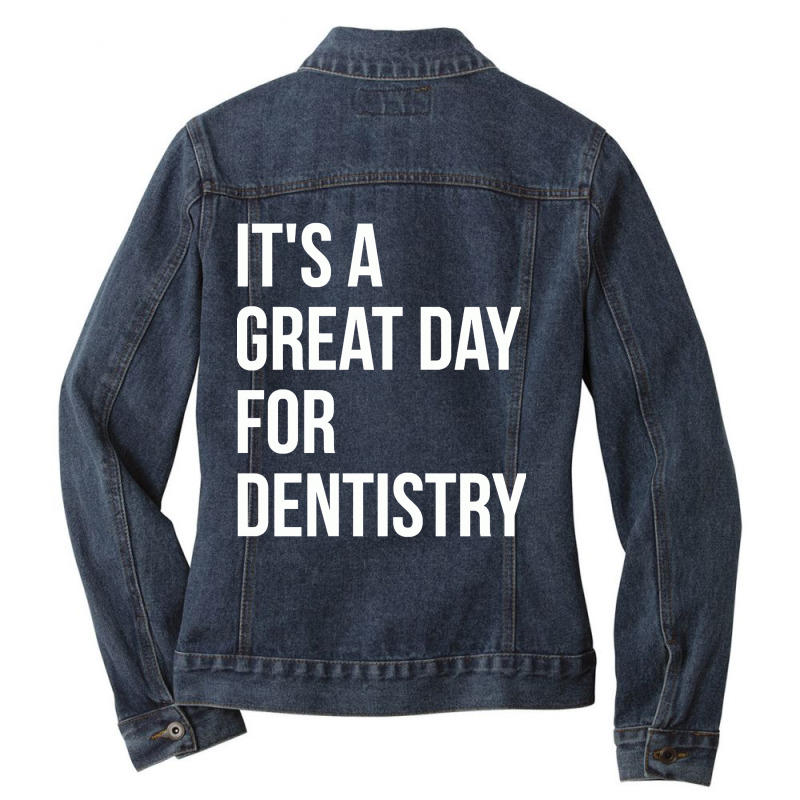 Awesome And Funny It Is A Great Day For Dentistry Dentist Dentists Den Ladies Denim Jacket by gendercampaign78@gmail.com | Artistshot