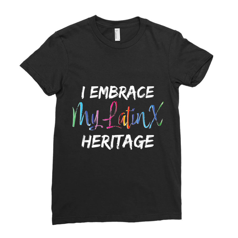 Latinx Heritage Month, I Embrace My Latinx Heritage T Shirt Ladies Fitted T-Shirt by hamlerf | Artistshot