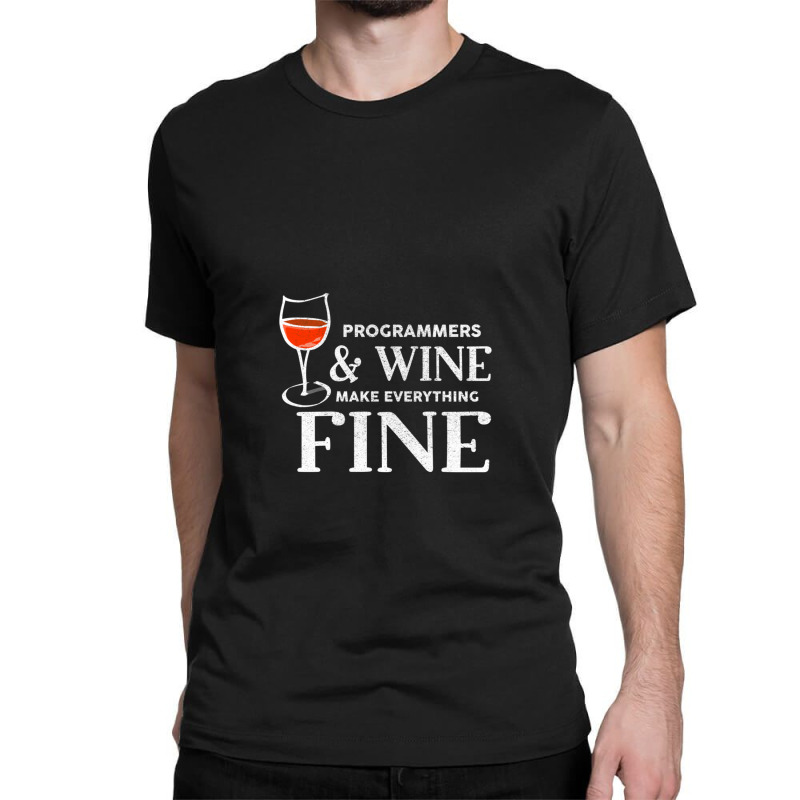 Programmers And Wine Make Everything Fine Shirt Programmer Classic T-shirt | Artistshot