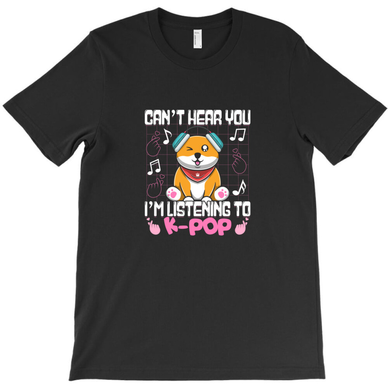 Kpop Kawaii Shiba Inu Can't Hear You I'm Listening To Kpop Gift T-shirt | Artistshot