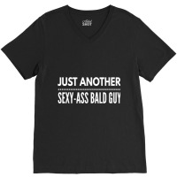 Mens Just Another Sexy Ass Bald Guy, By Yoray T Shirt V-neck Tee | Artistshot