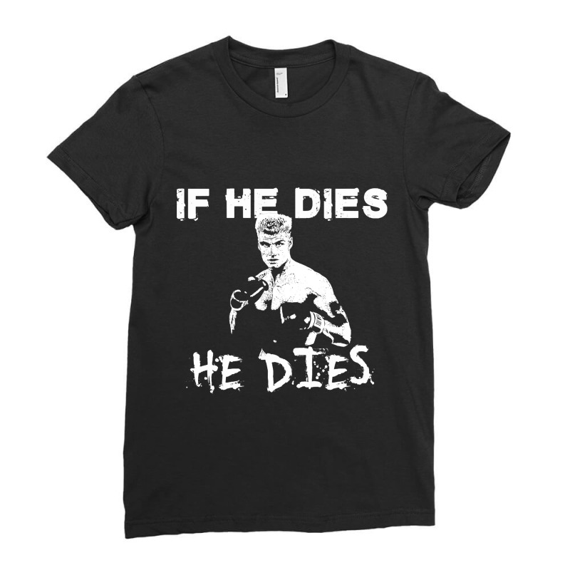 If He Dies, He Dies Ladies Fitted T-Shirt by geishascessation326 | Artistshot