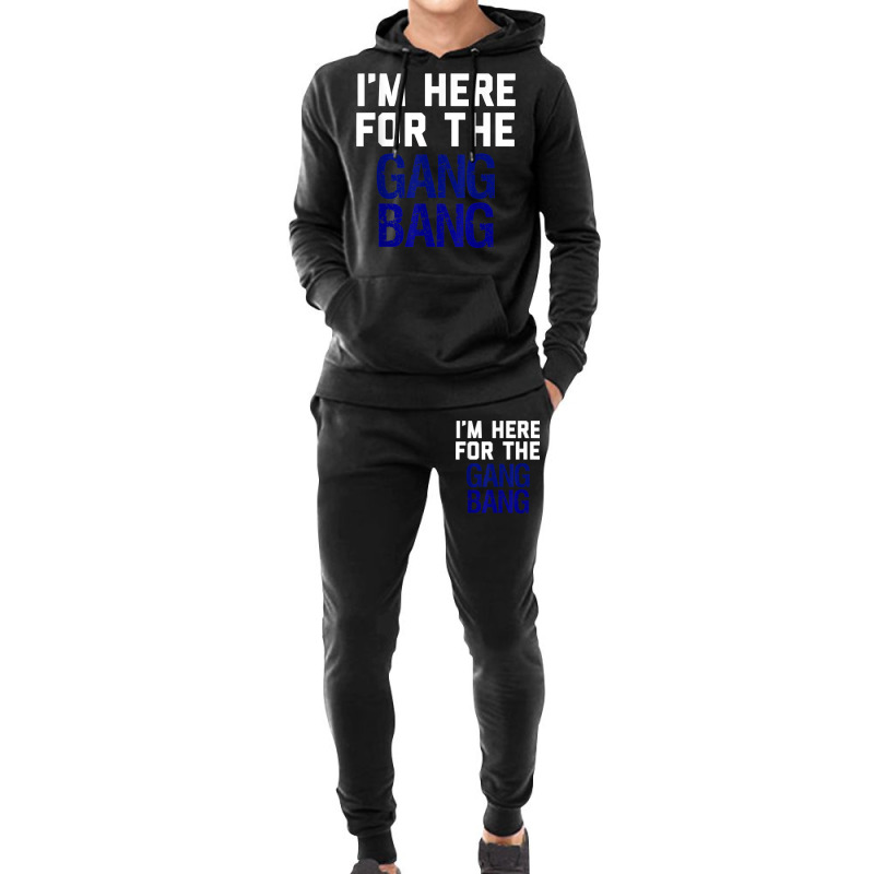 I'm Here For The Gang Bang Novelty Funny Party Shirt Hoodie & Jogger Set | Artistshot