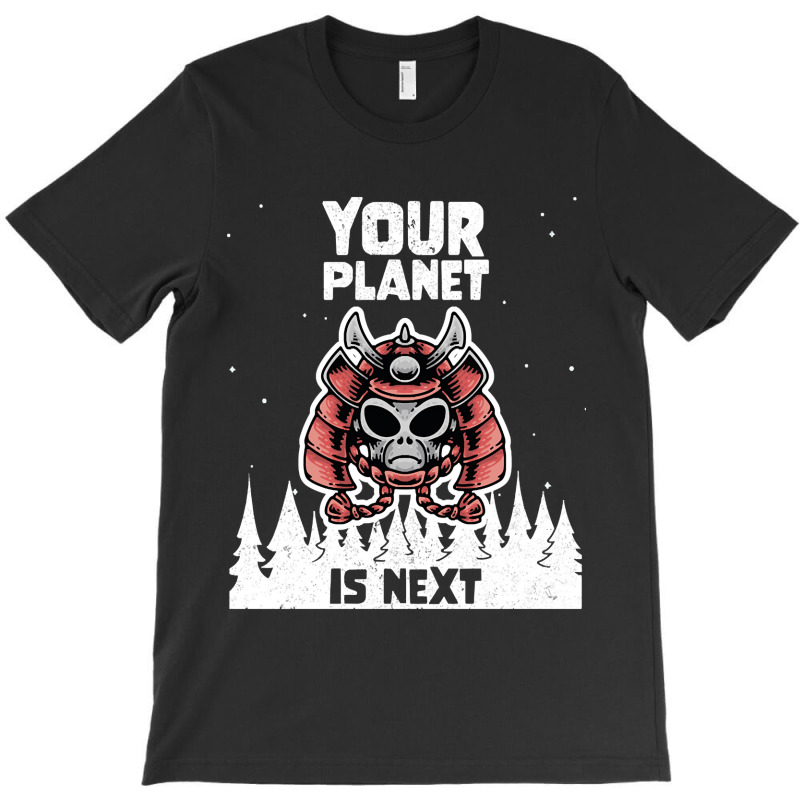 Alien Galaxy Science Space Lover Your Planet Is Next-yfgyr T-Shirt by kundalinitrampled75 | Artistshot