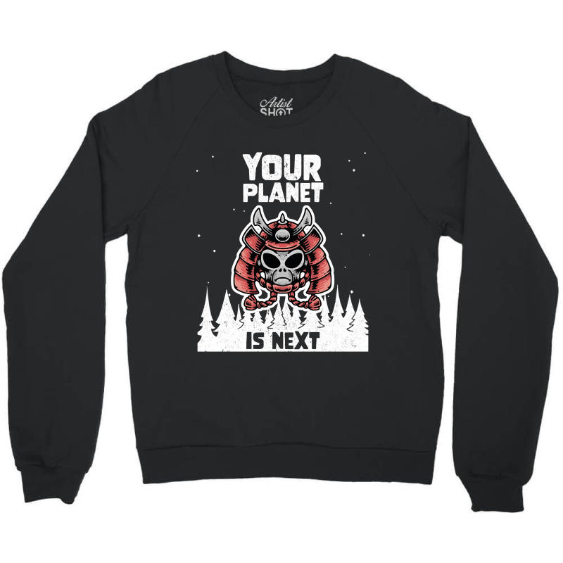 Alien Galaxy Science Space Lover Your Planet Is Next-yfgyr Crewneck Sweatshirt by kundalinitrampled75 | Artistshot