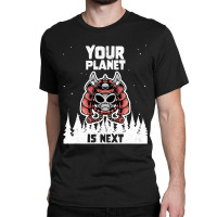 Alien Galaxy Science Space Lover Your Planet Is Next-yfgyr Classic T-shirt | Artistshot