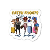 Catch Flights Not Feelings Sticker | Artistshot