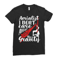 Aerialist I Don't Care About Gravity Aerial Silk Acrobatics T Shirt Ladies Fitted T-shirt | Artistshot