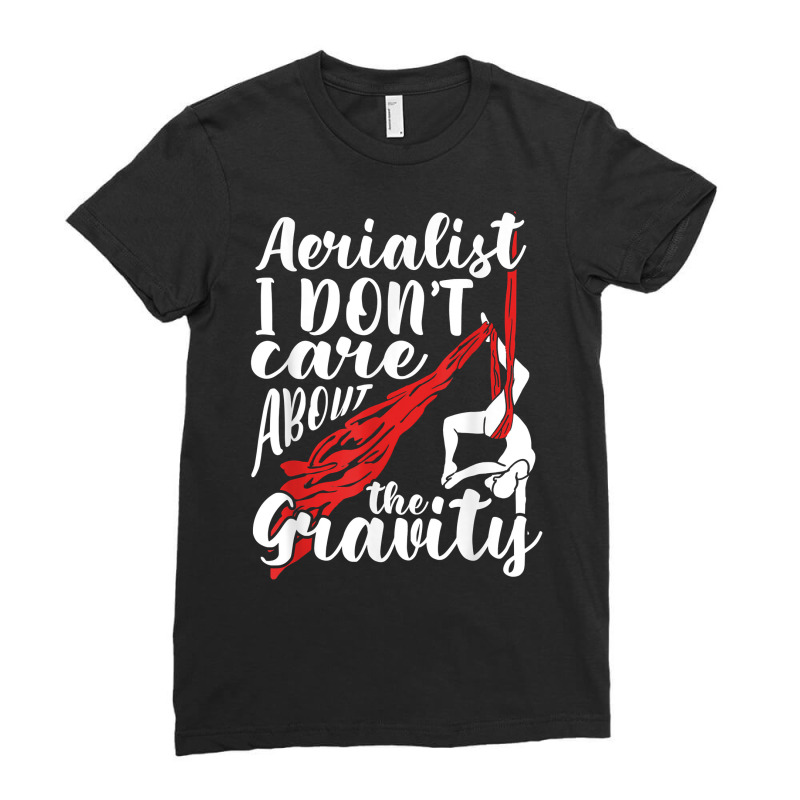 Aerialist I Don't Care About Gravity Aerial Silk Acrobatics T Shirt Ladies Fitted T-Shirt by hyong5i4 | Artistshot