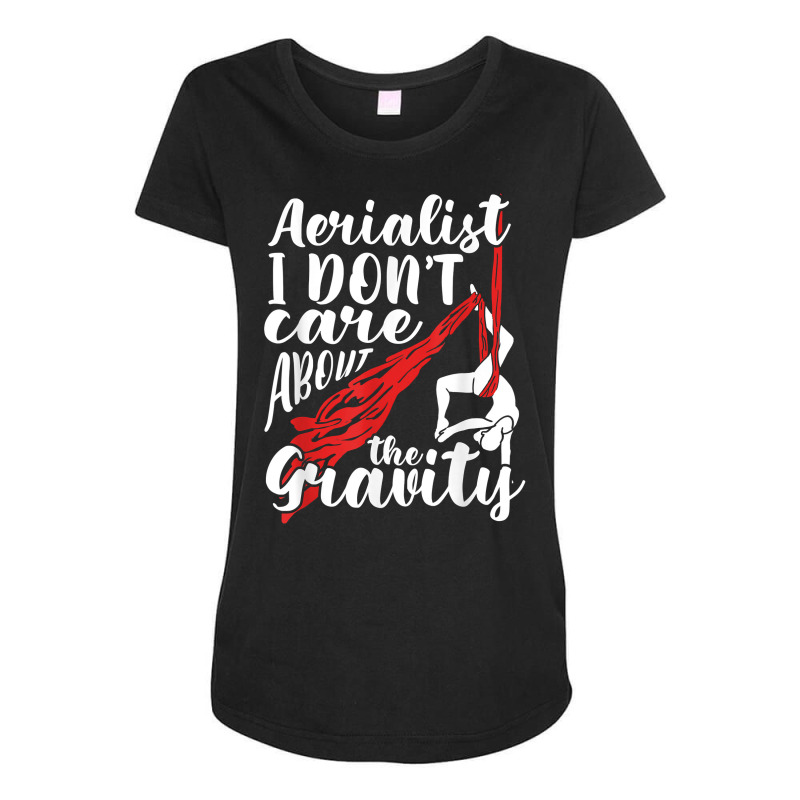 Aerialist I Don't Care About Gravity Aerial Silk Acrobatics T Shirt Maternity Scoop Neck T-shirt by hyong5i4 | Artistshot