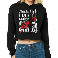 Aerialist I Don't Care About Gravity Aerial Silk Acrobatics T Shirt Cropped Hoodie | Artistshot