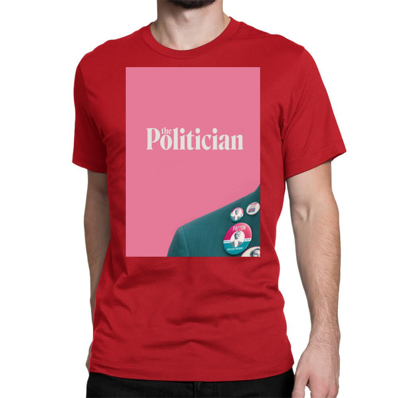 The Politician Poster Humor (1) Classic T-shirt by harpegrugerq | Artistshot