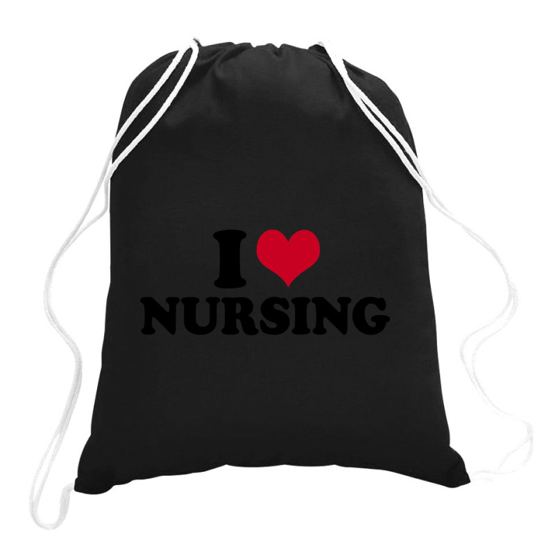 I Love Nursing Nurse Drawstring Bags | Artistshot