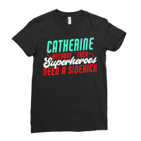 Catherine Because Superheroes Need A Sidekick Funny T Shirt Ladies Fitted T-shirt | Artistshot