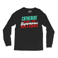 Catherine Because Superheroes Need A Sidekick Funny T Shirt Long Sleeve Shirts | Artistshot