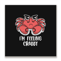 I'm Feeling Crabby Cute Kawaii Metal Print Square | Artistshot