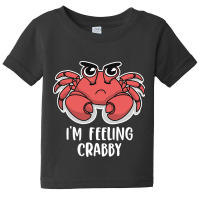 I'm Feeling Crabby Cute Kawaii Baby Tee | Artistshot