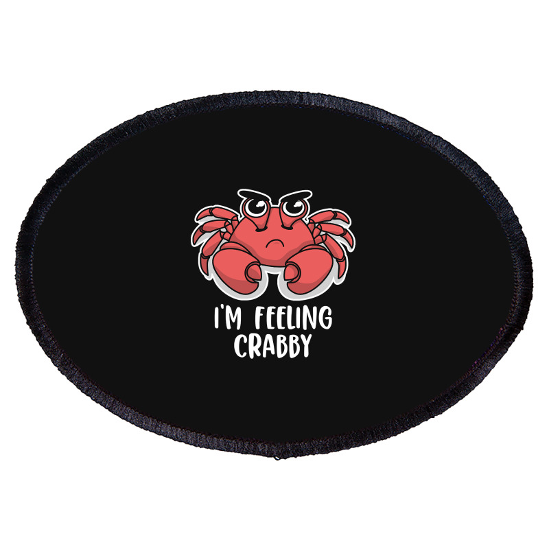 I'm Feeling Crabby Cute Kawaii Oval Patch | Artistshot