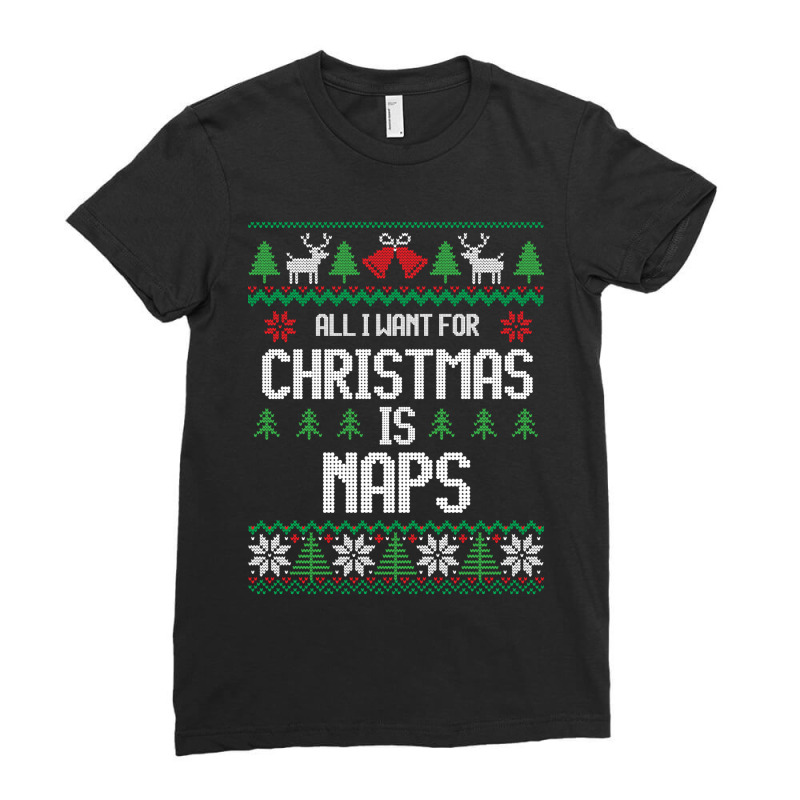 All I Want For Christmas Is Naps - Funny Christmas Ladies Fitted T-Shirt by davidozoan | Artistshot