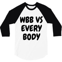 Wbb Vs Every Body 3/4 Sleeve Shirt | Artistshot