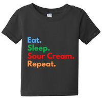 Hot Trend Eat Sleep Sour Cream Repeat For Sour Cream Dipping Lovers Baby Tee | Artistshot