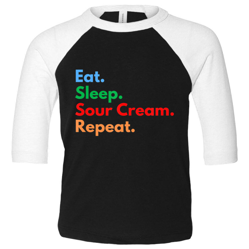 Hot Trend Eat Sleep Sour Cream Repeat For Sour Cream Dipping Lovers Toddler 3/4 Sleeve Tee by Ricarda Petrie | Artistshot