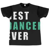 Best Dancer Ever Graphic T-shirt | Artistshot