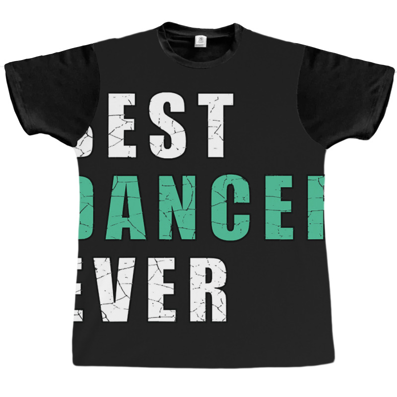 Best Dancer Ever Graphic T-shirt by brushdatum98 | Artistshot